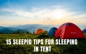 Sleeping tips for sleeping in a tent